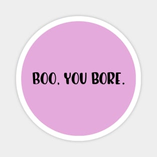 Boo, you bore. Mean Girls. Popculture movie reference verbal parody. Magnet